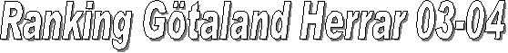 Ranking G�taland Herrar 03-04