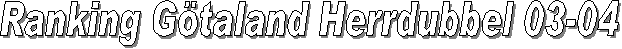 Ranking G�taland Herrdubbel 03-04